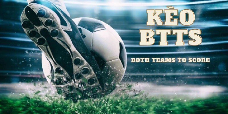 BTTS mang đến một trải nghiệm cá độ bóng đá đầy thú vị