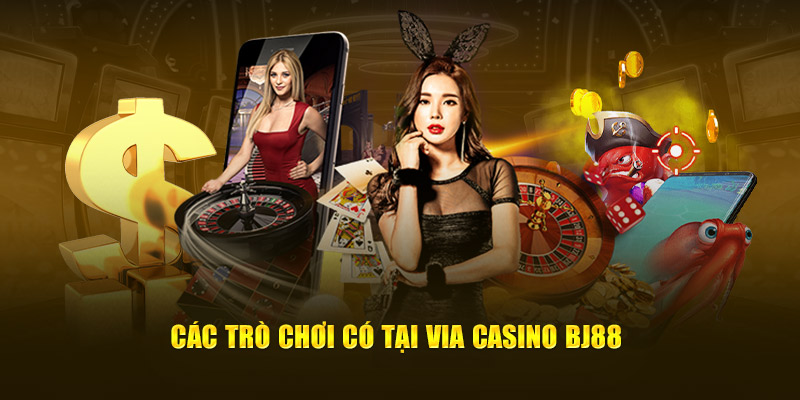 Các trò chơi có tại ViA Casino BJ88