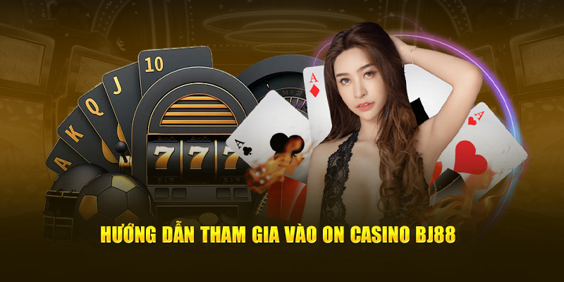 Hướng dẫn tham thamgia vào On Casino BJ88