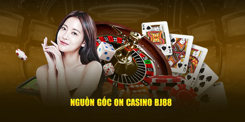 Nguồn gốc On Casino BJ88