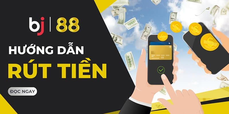 Rút tiền BJ88 thực hiện nhanh chóng cho người mới