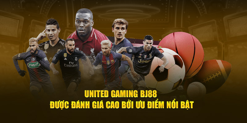 United Gaming BJ88 được đánh giá cao bởi ưu điểm nổi bật