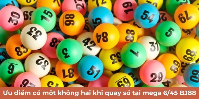 Ưu điểm có một không hai khi quay số tại mega 6/45 BJ88